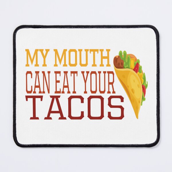 Item preview, My Mouth Can Eat Your Tacos Funny Mexican Food Gift - Cinco de Mayo Fiesta Humor - Sombrero Guacamole Fast Food Quote designed and sold by karibov.