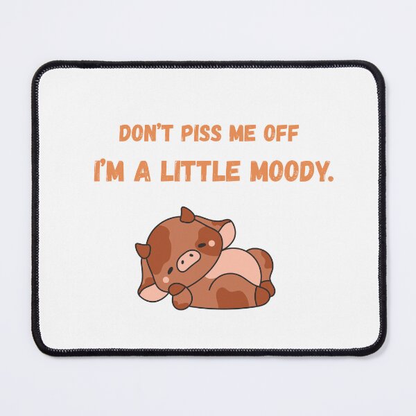 Item preview, Don’t Piss Me Off — I’m a Little Moody | Sarcastic Mood Quote Design designed and sold by NCODesigns.