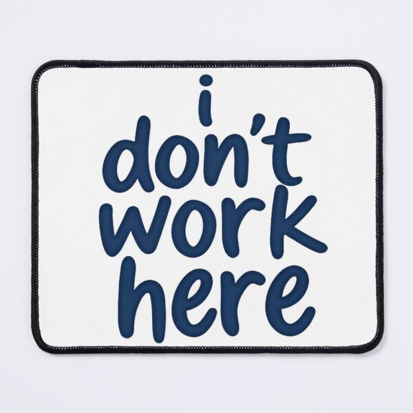 Item preview, I Don’t Work Here Funny Saying Ask Someone Else designed and sold by HumansStuck12.