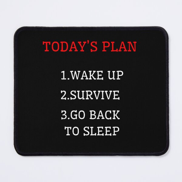 Item preview, Funny Sleep Today's Plan Wake Up Survive Go Back To Sleep designed and sold by KesekDesigns.