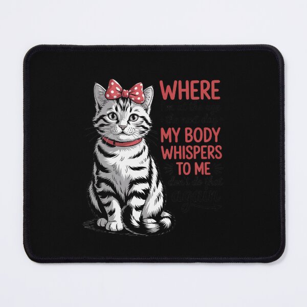 Item preview, Cat I’m at The Age Where The Next Day My Body Whispers to Me designed and sold by TechnicalSara.
