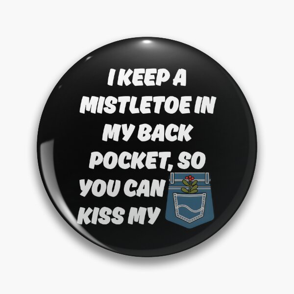 Item preview, I Keep A Mistletoe in My Back Pocket designed and sold by Millsoft.