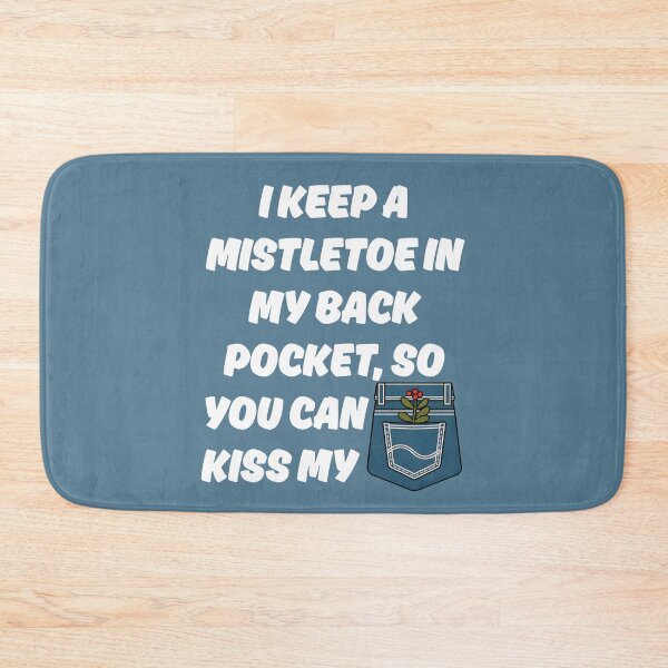 Item preview, I Keep A Mistletoe in My Back Pocket designed and sold by Millsoft.