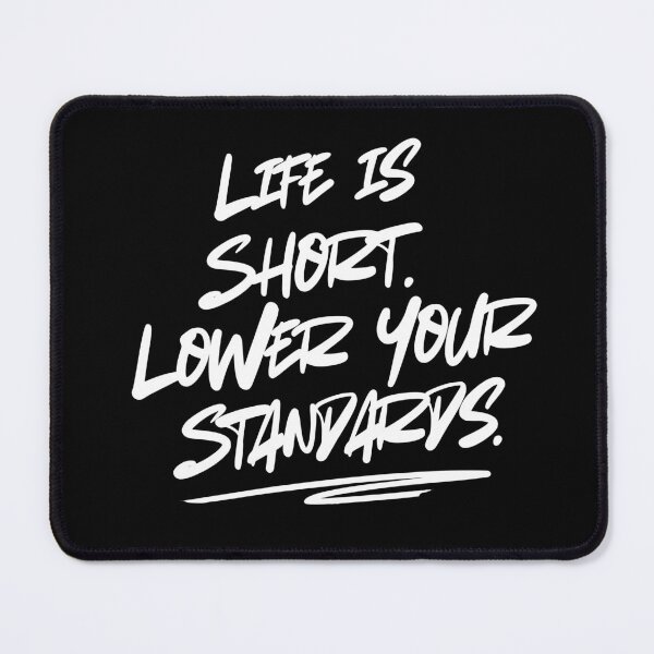 Item preview, Life is Short Lower Your Standards Motivational Design Funny  designed and sold by ZACK ART.
