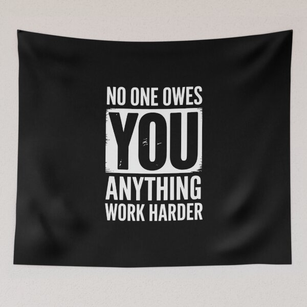 Item preview, No One Owes You Anything Work Harder - Mindset Motivational  designed and sold by LKappa3Faber.