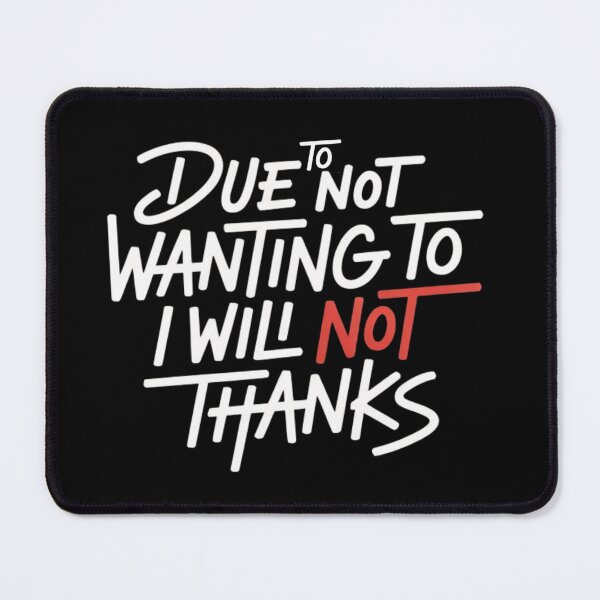 Item preview, Due to Not Wanting to I Will Not Thank Funny Sarcastic Quote designed and sold by ZACK ART.