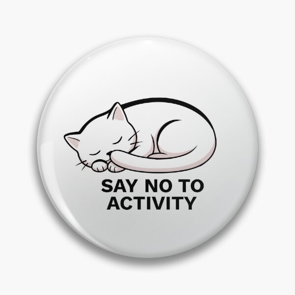 Item preview, SAY NO TO ACTIVITY CAT designed and sold by Lydyb-creations.