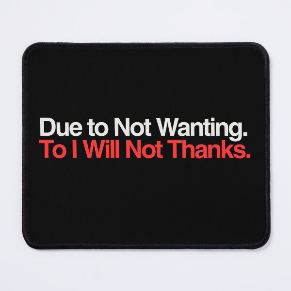 Item preview, Due to Not Wanting to I Will Not Thank Funny Sarcastic Quote designed and sold by ZACK ART.