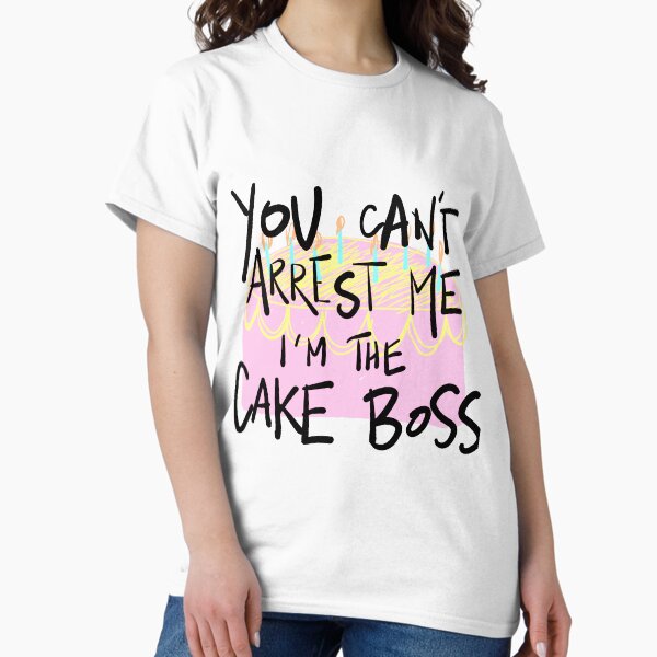Item preview, You Can't Arrest Me I'm The Cake Boss! designed and sold by Carly Colbert.