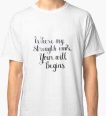 "Where my strength ends, Your will begins" Calligraphy Classic T-Shirt