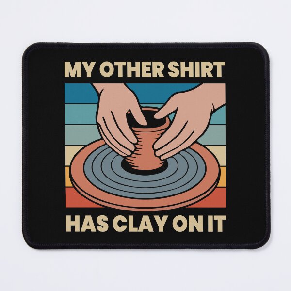 Item preview, My Other Shirt Has Clay On It designed and sold by mybegoniatee.