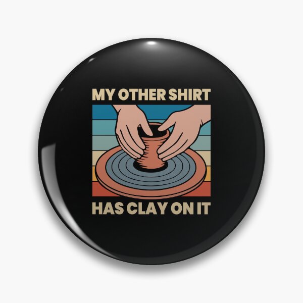 Item preview, My Other Shirt Has Clay On It designed and sold by mybegoniatee.