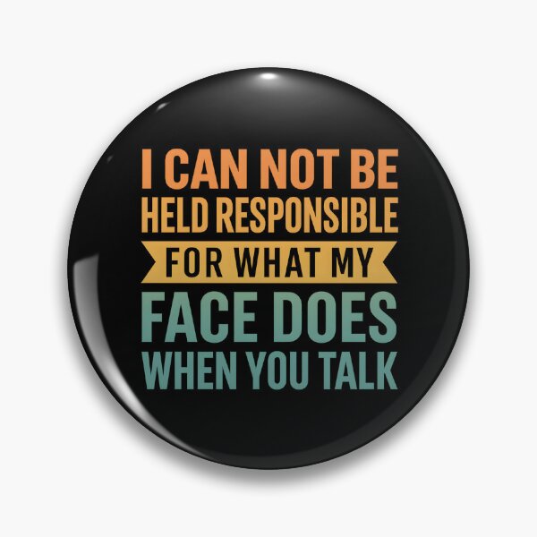 Item preview, I'm Not Responsible For What My Face Does When You Talk designed and sold by hemagamo.