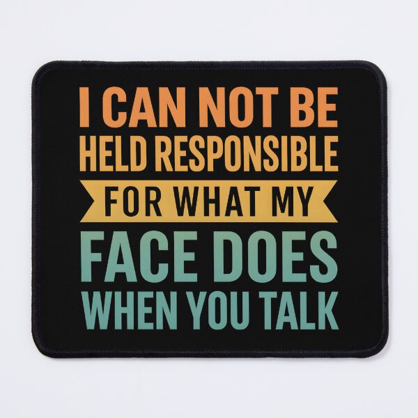Item preview, I'm Not Responsible For What My Face Does When You Talk designed and sold by hemagamo.