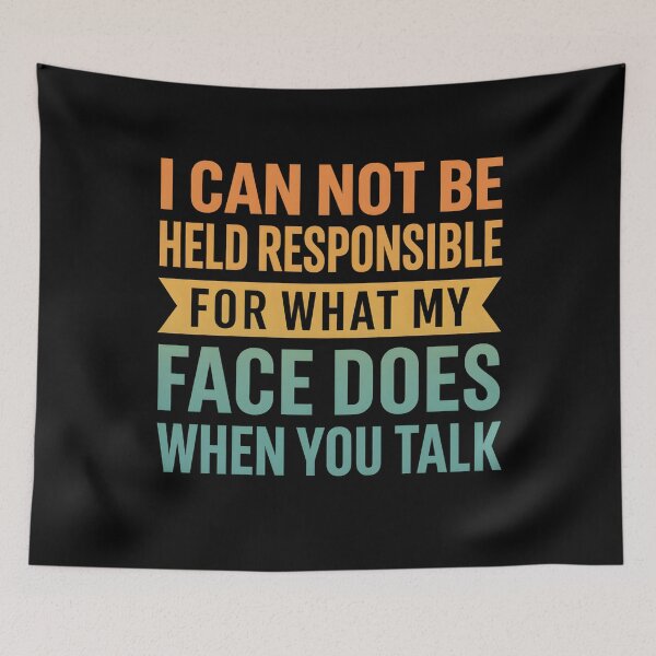Item preview, I'm Not Responsible For What My Face Does When You Talk designed and sold by hemagamo.