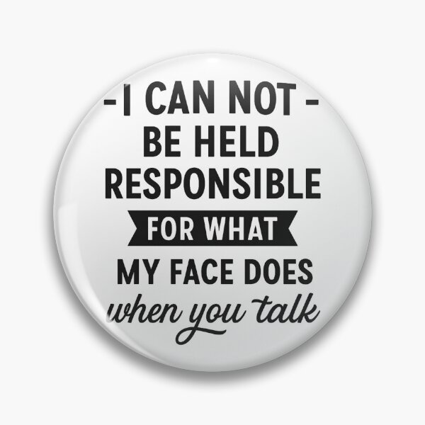 Item preview, I'm Not Responsible For What My Face Does When You Talk designed and sold by hemagamo.