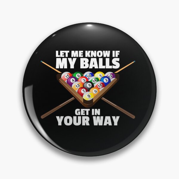 Item preview, Funny Billiards Pun - Let Me Know If My Balls Get In Your Way - Pool Player designed and sold by humex.