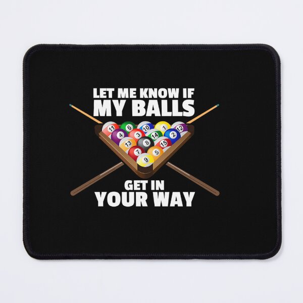 Item preview, Funny Billiards Pun - Let Me Know If My Balls Get In Your Way - Pool Player designed and sold by humex.