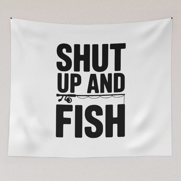 Item preview, Shut Up and Fish designed and sold by Frank Ring.