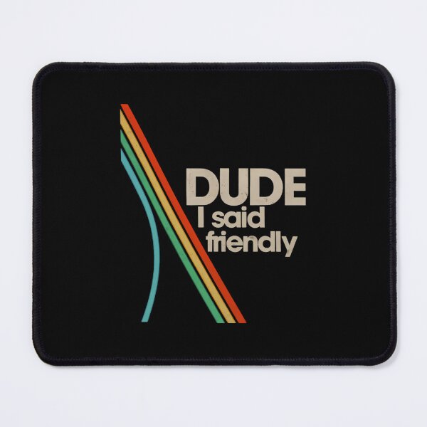 Item preview, Arc Raiders - Dude I Said Friendly designed and sold by Felixnouer.