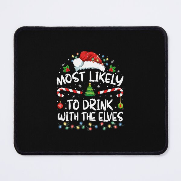 Item preview, Most Likely Drink With Elves Funny Holiday Vibes designed and sold by najaks.