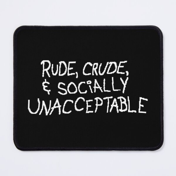 Item preview, Rude, Crude, & Socially Unacceptable designed and sold by usernameMike.
