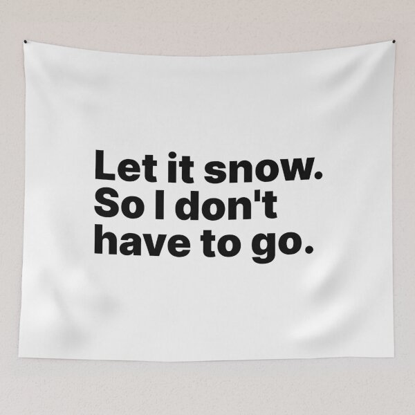 Item preview, Let it snow. So I don’t have to go | Black text designed and sold by ThingsOnTees.