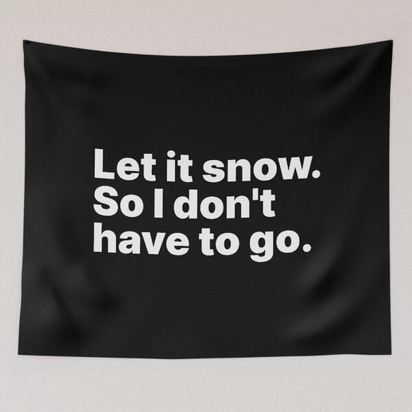 Item preview, Let it snow. So I don’t have to go | White text designed and sold by ThingsOnTees.