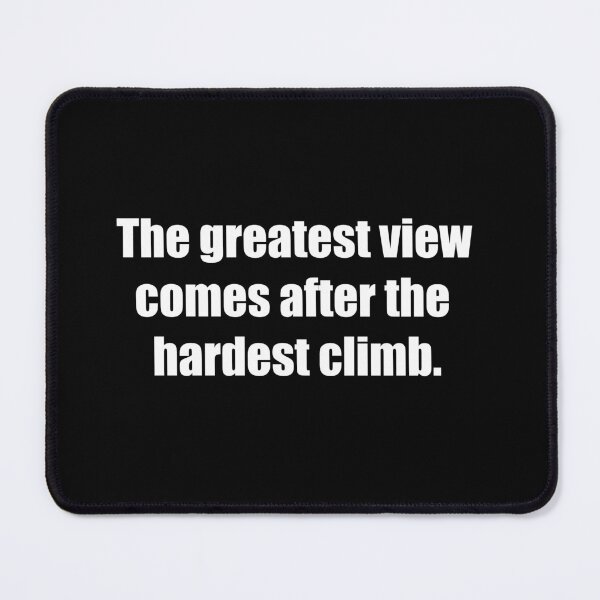 Item preview, The greatest view comes after the hardest climb. designed and sold by TheRefinedMind.