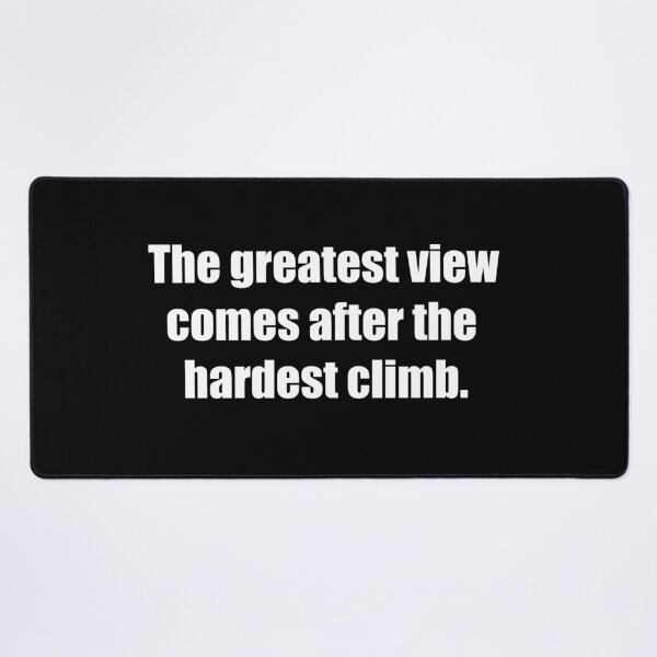 Item preview, The greatest view comes after the hardest climb. designed and sold by TheRefinedMind.