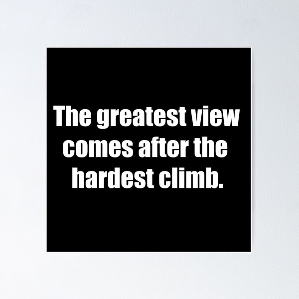 Item preview, The greatest view comes after the hardest climb. designed and sold by TheRefinedMind.