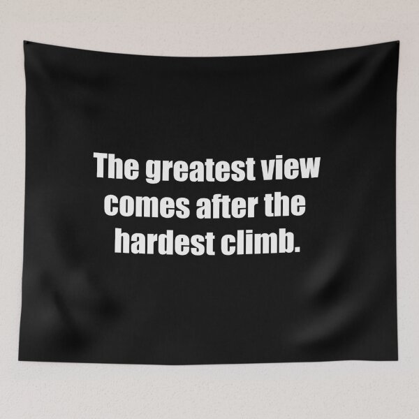 Item preview, The greatest view comes after the hardest climb. designed and sold by TheRefinedMind.
