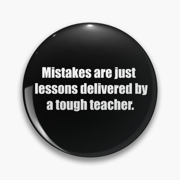 Item preview, Mistakes are just lessons delivered by a tough teacher. designed and sold by TheRefinedMind.