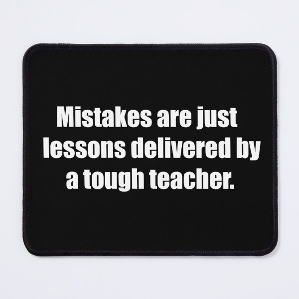 Item preview, Mistakes are just lessons delivered by a tough teacher. designed and sold by TheRefinedMind.