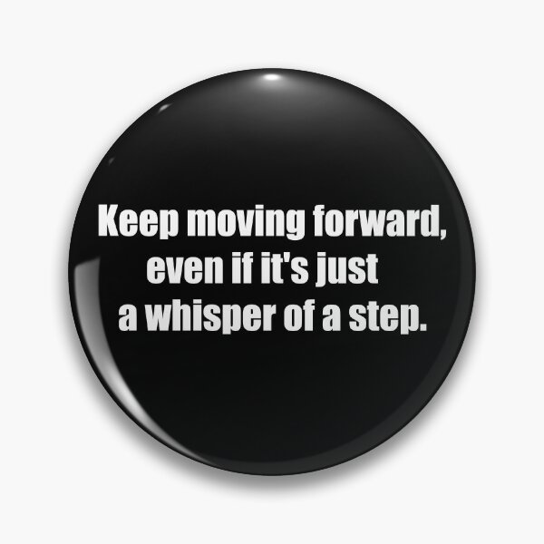 Item preview, Keep moving forward, even if it's just a whisper of a step. designed and sold by TheRefinedMind.