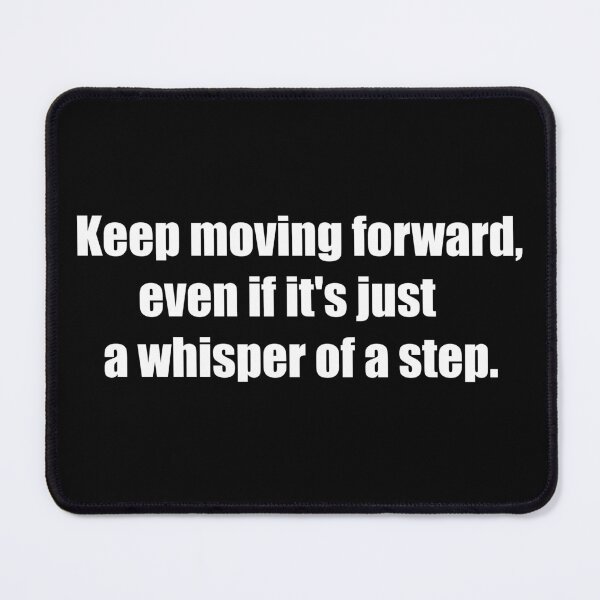 Item preview, Keep moving forward, even if it's just a whisper of a step. designed and sold by TheRefinedMind.