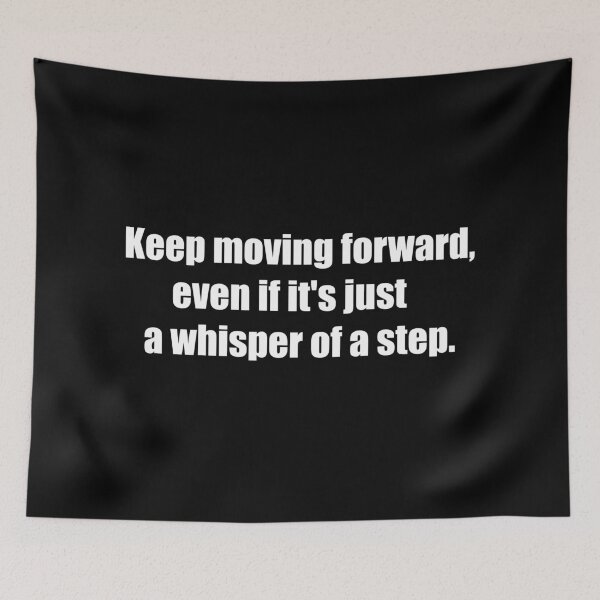 Item preview, Keep moving forward, even if it's just a whisper of a step. designed and sold by TheRefinedMind.