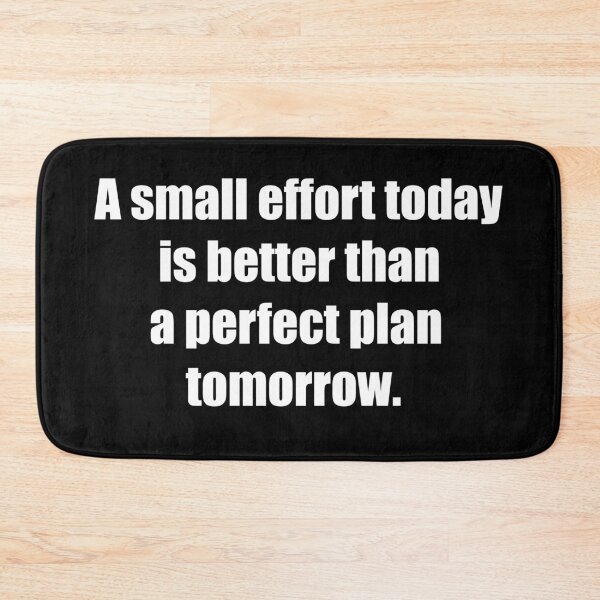 Item preview, A small effort today is better than a perfect plan tomorrow. designed and sold by TheRefinedMind.