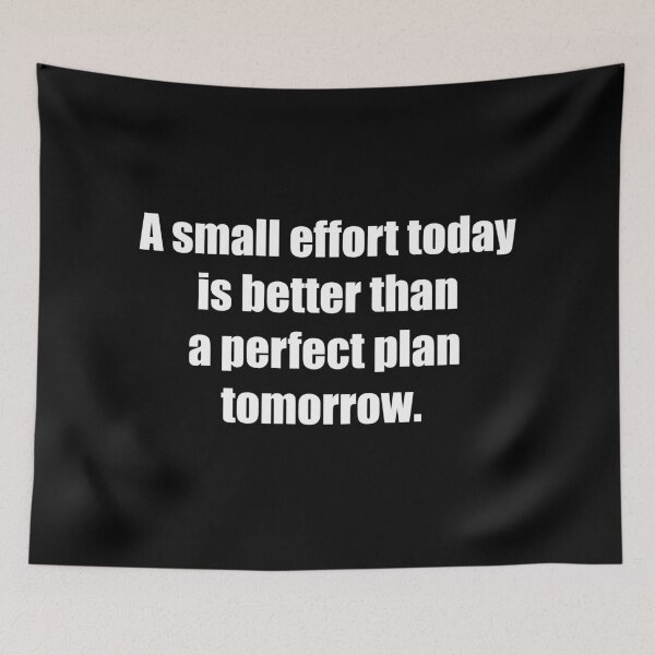 Item preview, A small effort today is better than a perfect plan tomorrow. designed and sold by TheRefinedMind.