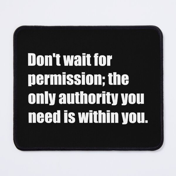 Item preview, Don't wait for permission; the only authority you need is within you. designed and sold by TheRefinedMind.