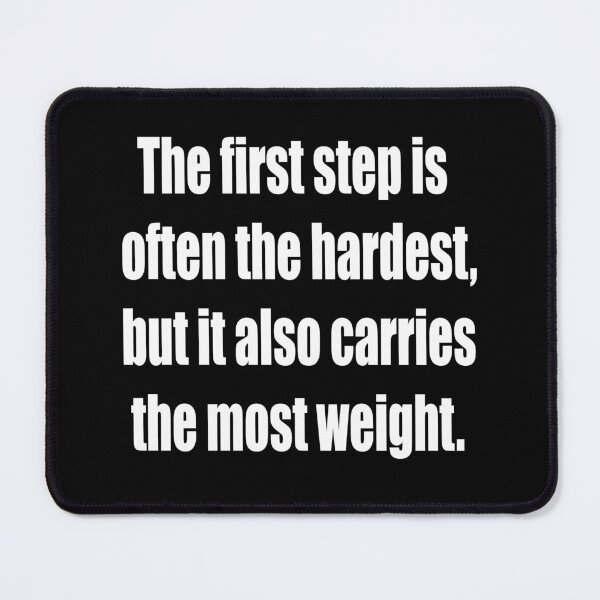 Item preview, The first step is often the hardest, but it also carries the most weight. designed and sold by TheRefinedMind.