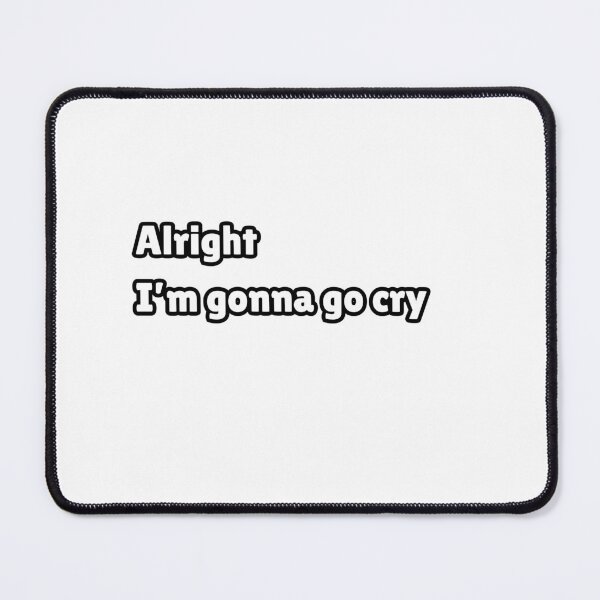 Item preview, Alright I'm gonna go cry - Brooklyn 99 designed and sold by cloudiish.