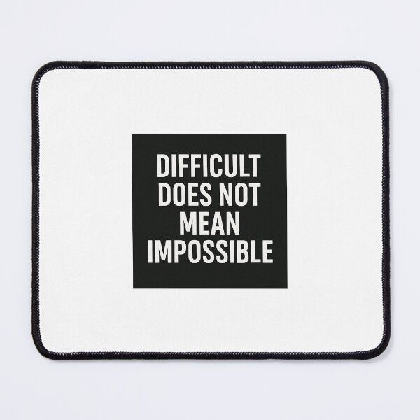 Item preview, Difficult Does Not Mean Impossible Quote designed and sold by JayLocmelis.
