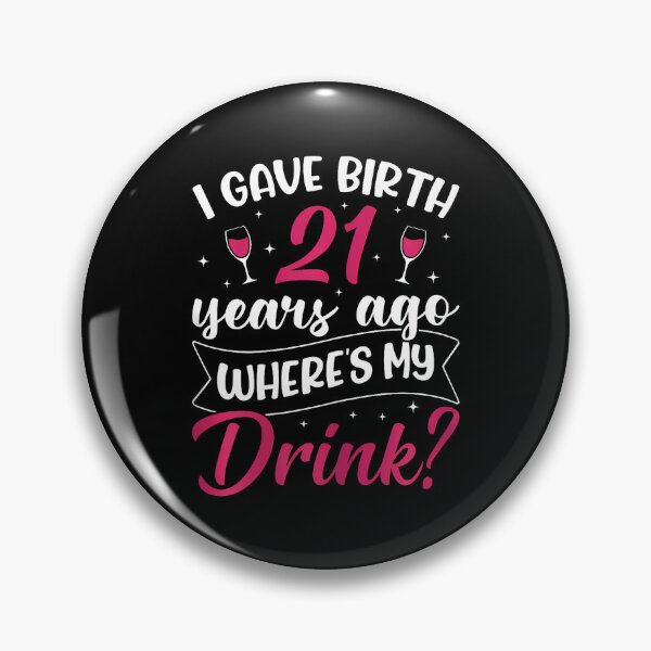 Item preview, 21St Birthday I Gave Birth 21 Years Ago Wheres My Drink designed and sold by TysonLangosh.