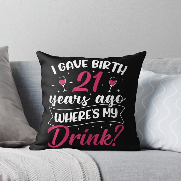 Item preview, 21St Birthday I Gave Birth 21 Years Ago Wheres My Drink designed and sold by TysonLangosh.