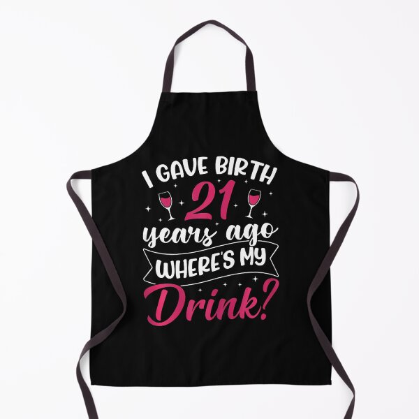 Item preview, 21St Birthday I Gave Birth 21 Years Ago Wheres My Drink designed and sold by TysonLangosh.