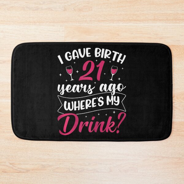 Item preview, 21St Birthday I Gave Birth 21 Years Ago Wheres My Drink designed and sold by TysonLangosh.