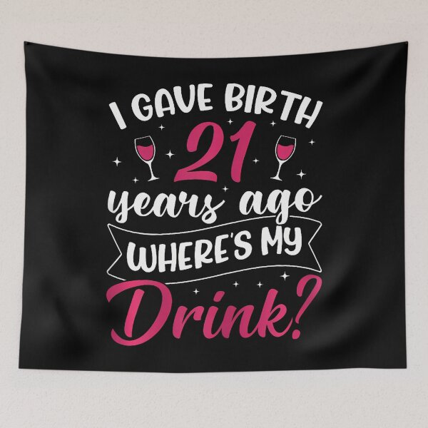 Item preview, 21St Birthday I Gave Birth 21 Years Ago Wheres My Drink designed and sold by TysonLangosh.