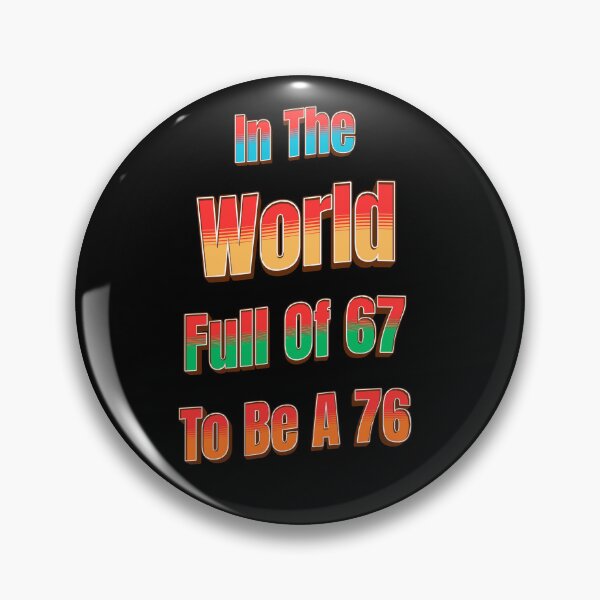 Item preview, In The World Full of 67 to Be A 76 designed and sold by Tom-Apex-Art.