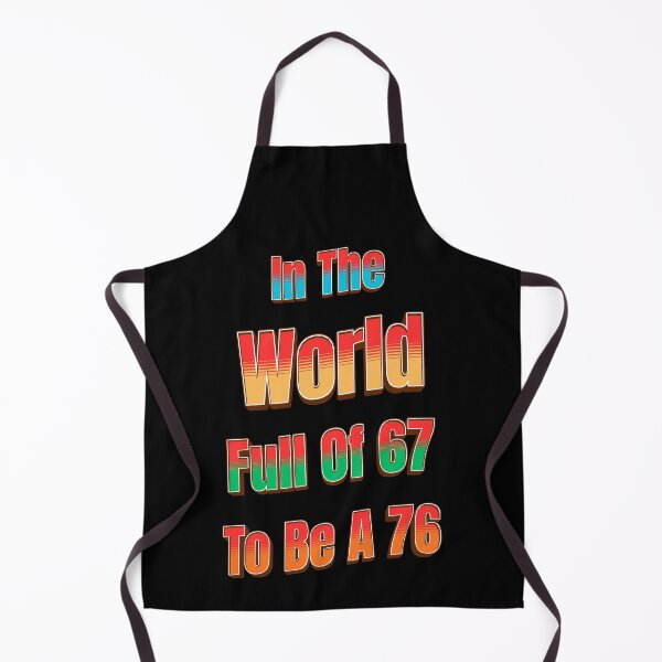Item preview, In The World Full of 67 to Be A 76 designed and sold by Tom-Apex-Art.